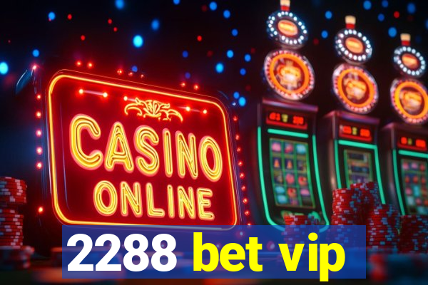 2288 bet vip